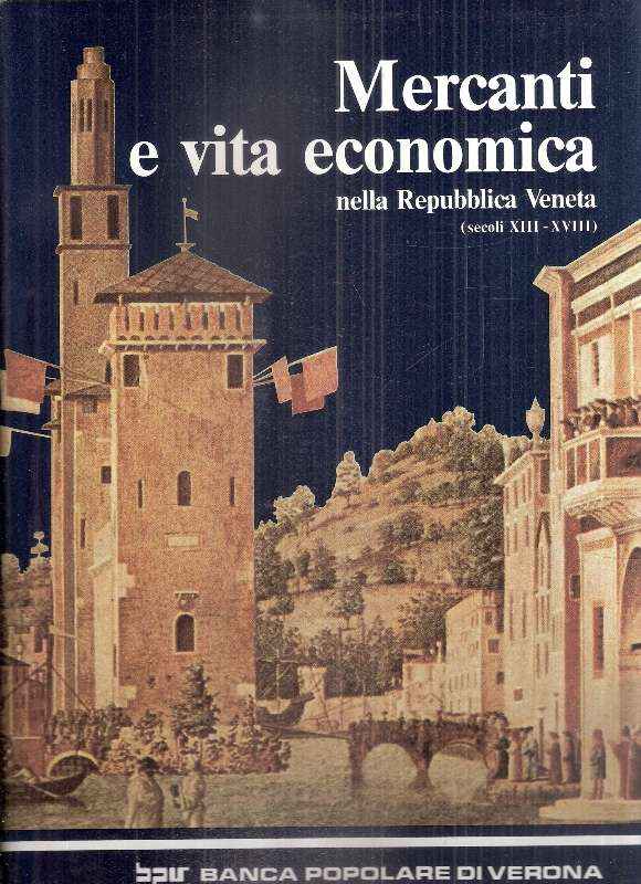MERCANTI E VITA ECONOMICA NELLA REPUBBLICA VENETA (SECOLI XIII-XVIII)
