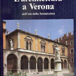 L'ARCHITETTURA A VERONA NELL'ETA' DELLA SERENISSIMA (SEC. XV-SEC. XVIII)