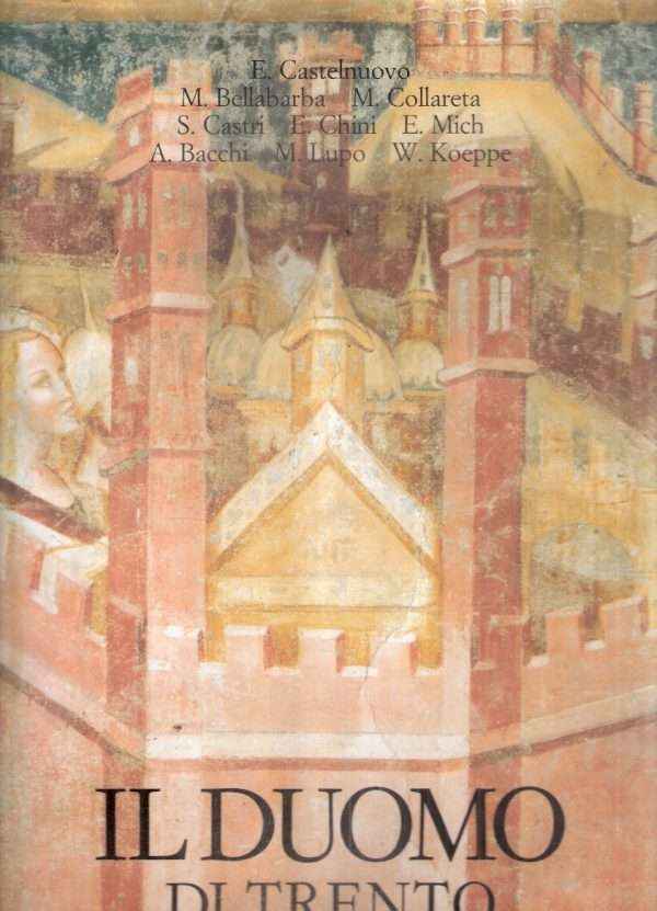 IL DUOMO DI TRENTO - PITTURE, ARREDI E MONUMENTI - VOLUME SECONDO