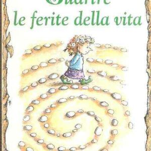 GUARIRE LE FERITE DELLA VITA