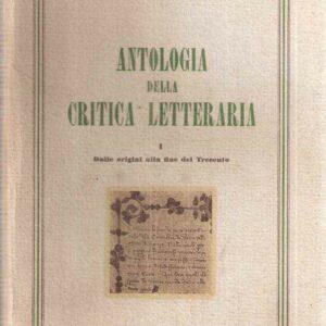 ANTOLOGIA DELLA CRITICA LETTERARIA VOL. I DALLE ORIGINI ALLA FINE DEL TRECENTO