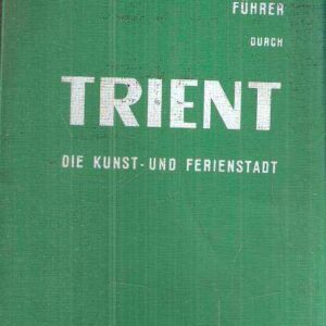 FUHRER DURCH TRIENT DIE KUNST UND FERIENSTADT