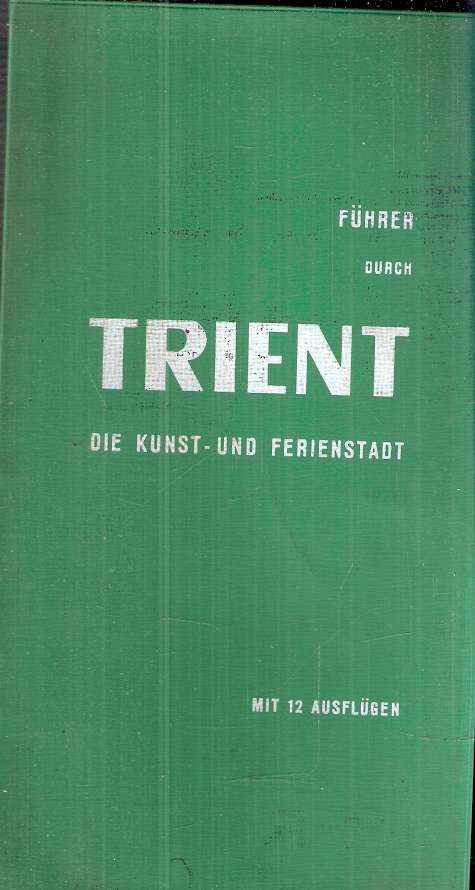 FUHRER DURCH TRIENT DIE KUNST UND FERIENSTADT