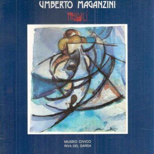 UMBERTO MAGANZINI TRILLUCI DAL FUTURISMO ALLA FIGURAZIONE RIVA DEL GARDA 1894 - FIRENZE 1965
