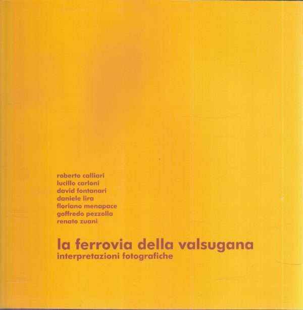 LA FERROVIA DELLA VALSUGANA INTERPRETAZIONI FOTOGRAFICHE