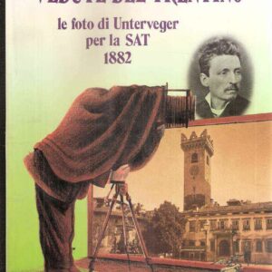 VEDUTE DEL TRENTINODEL SOCIO G.B. UNTERVERGER - FOTOGRAFO TRENTO 1892