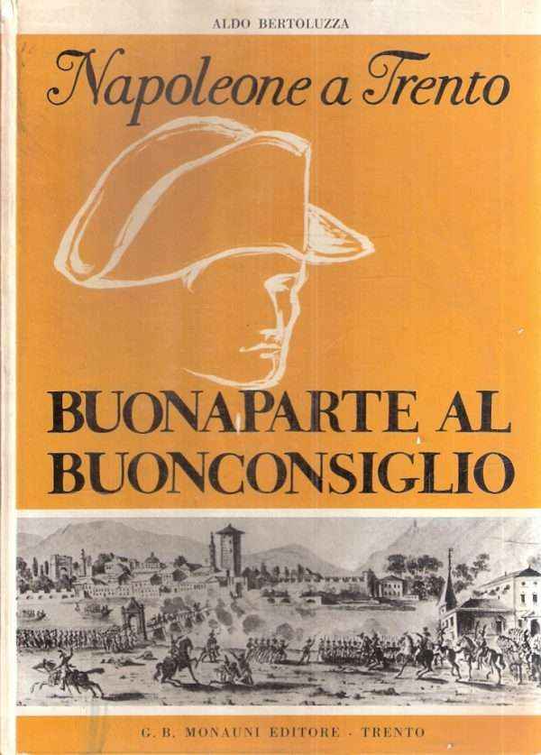 NAPOLEONE A TRENTO - BUONAPARTE AL BUONCONSIGLIO
