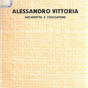ALESSANDRO VITTORIA ARCHITETTO E STUCCATORE (1525-1608)