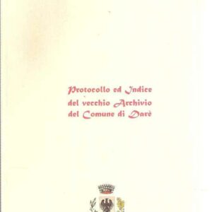 PROTOCOLLO ED INDICE DEL VECCHIO ARCHIVIO DEL COMUNE DI DARE'