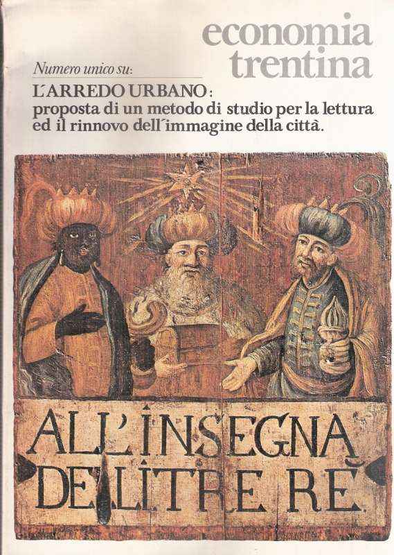 ECONOMIA TRENTINA - NUMERO UNICO SU: L'ARREDO URBANO PROPOSTA DI UN METODO DI STUDIO PER LA LETTURA ED IL RINNOVO DELL'IMMAGINE DELLA CITTA'