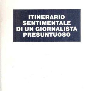 ITINERARIO SENTIMENTALE DI UN GIORNALISTA PRESUNTUOSO