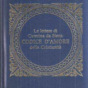 LE LETTERE DI CATERINA DA SIENA CODICE D'AMORE DELLA CRISTIANITA'
