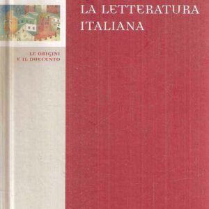 LA LETTERATURA ITALIANA VOL. 1 - LE ORIGINI E IL DUECENTO
