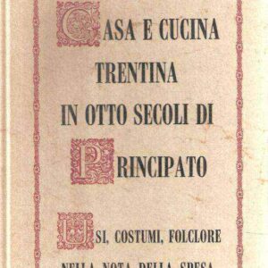 CASA E CUCINA TRENTINA IN OTTO SECOLI DI PRINCIPATO