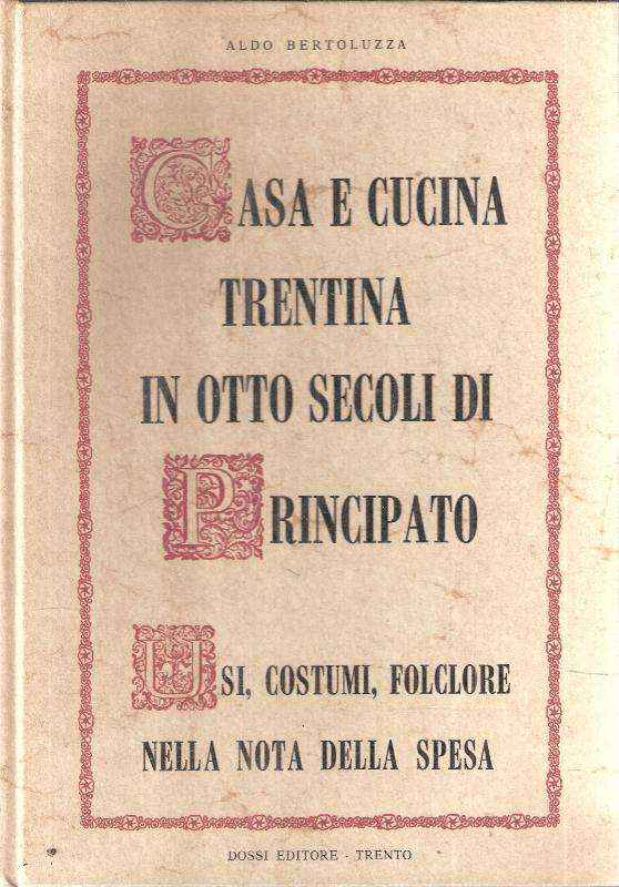 CASA E CUCINA TRENTINA IN OTTO SECOLI DI PRINCIPATO