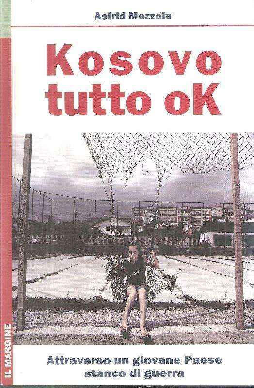 KOSOVO TUTTO OK ATTRAVERSO UN GIOVANE PAESE STANCO DI GUERRA