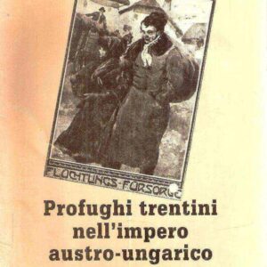 PROFUGHI TRENTINI NELL'IMPERO AUSTRO-UNGARICO 1915-1918 MOSTRA DI FOTOGRAFIE