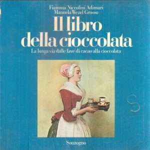 IL LIBRO DELLA CIOCCOLATA - LA LUNGA VIA DALLE FAVE DI CACAO ALLA CIOCCOLATA