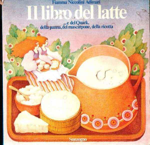 IL LIBRO DEL LATTE...E DEL QUARK, DELLA PANNA, DEL MASCARPONE, DELLA RICOTTA