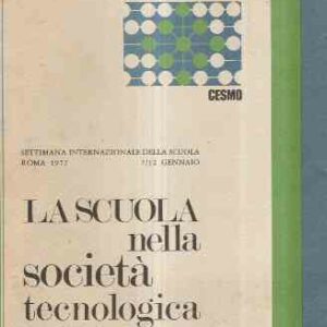 LA SCUOLA NELLA SOCIETA' TECNOLOGICA - SETTIMANA INTERNAZIONALE DELLA SCUOLA 7/12 GENNAIO 1972 ROMA