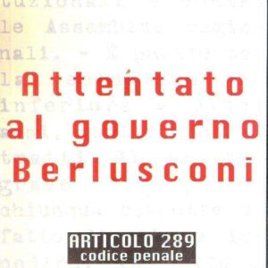 ATTENTATO AL GOVERNO BERLUSCONI ARTICOLO 289 CODICE PENALE