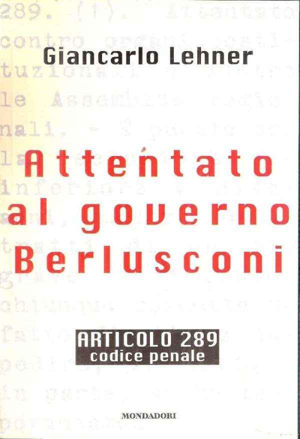 ATTENTATO AL GOVERNO BERLUSCONI ARTICOLO 289 CODICE PENALE