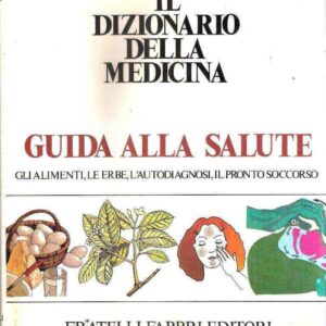 GUIDA ALLA SALUTE - GLI ALIMENTI, L'AUTODIAGNOSI, IL PRONTO SOCCORSO
