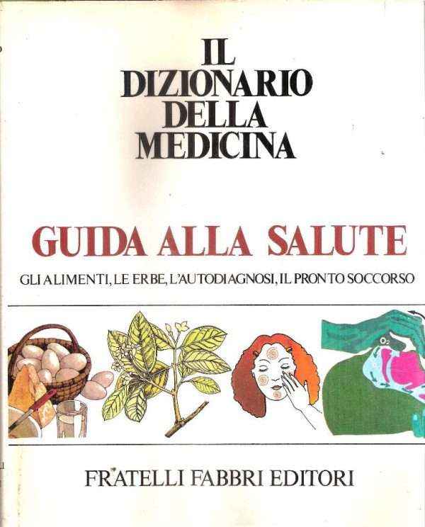 GUIDA ALLA SALUTE - GLI ALIMENTI, L'AUTODIAGNOSI, IL PRONTO SOCCORSO