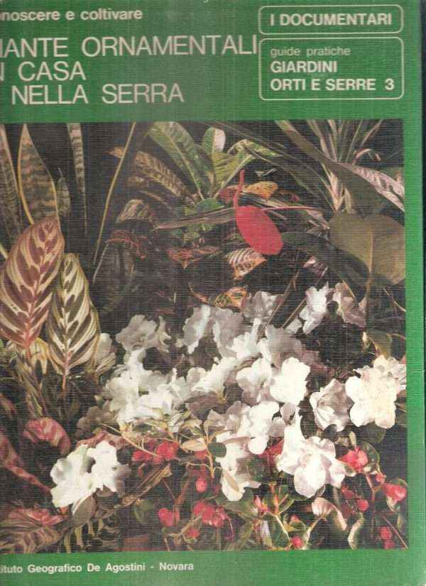 CONOSCERE E COLTIVARE PIANTE ORNAMENTALI IN CASA E NELLA SERRA