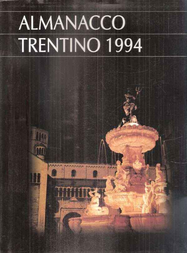 ALMANACCO TRENTINO 1994 - FUNGHI NEL BOSCO E IN CUCINA, LA GRANDE GUERRA SUL FRONTE DELL'ALTA VAL DI SOLE
