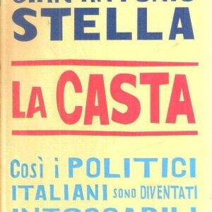 LA CASTA COSI' I POLITICI ITALIANI SONO DIVENTATI INTOCCABILI