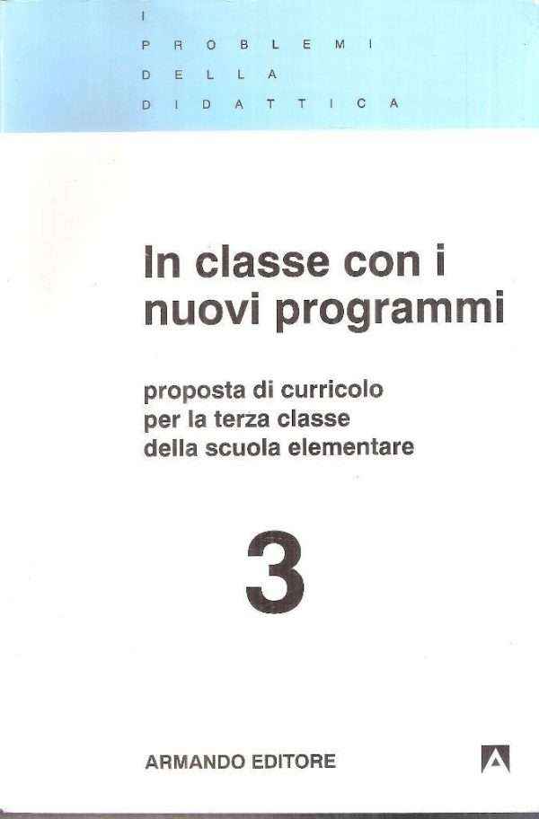 IN CLASSE CON I NUOVI PROGRAMMI PROPOSTA DI CURRICOLO PER LA TERZA CLASSE DELLA SCUOLA ELEMENTARE