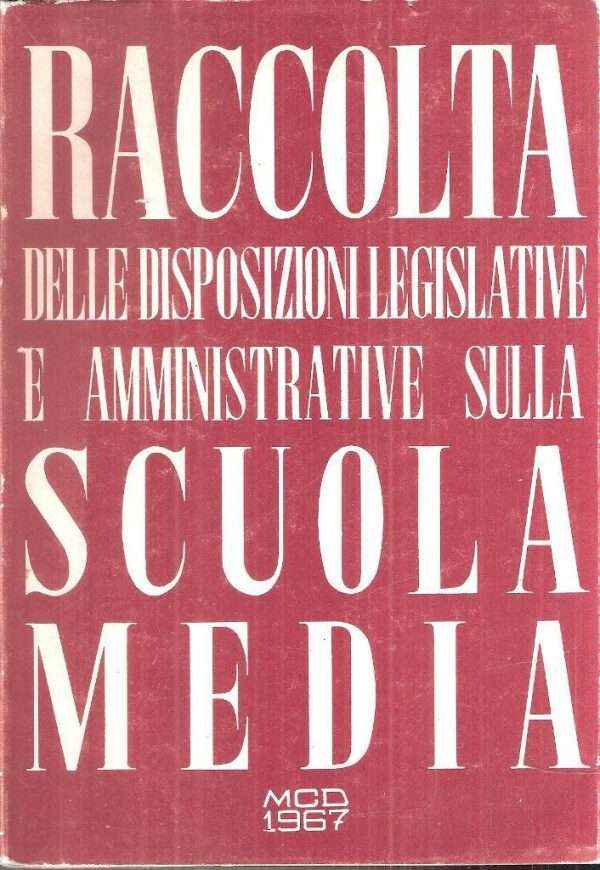 RACCOLTA DELLE DISPOSIZIONI LEGISLATIVE E AMMINISTRATIVE SULLA SCUOLA MEDIA - VOL. II