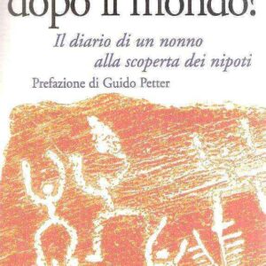 NONNO, COSA C'E' DOPO IL MONDO? IL DIARIO DI UN NONNO ALLA SCOPERTA DEI NIPOTI