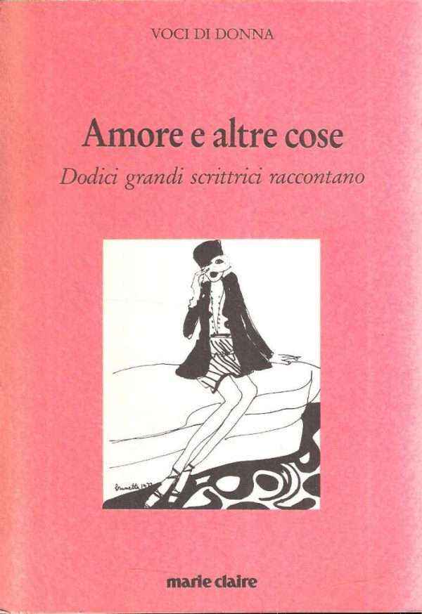 AMORE E ALTRE COSE DODICI GRANDI SCRITTRICI RACCONTANO