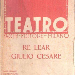 SHAKESPEARE TEATRO - RE LEAR - GIULIO CESARE