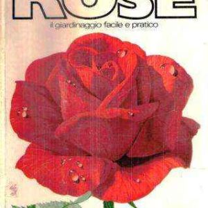 ROSE IL GIARDINO FACILE E PRATICO
