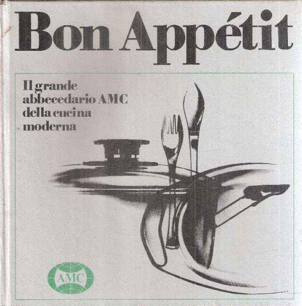 BON APPETIT IL GRANDE ABBECCEDARIO AMC DELLA CUCINA MODERNA