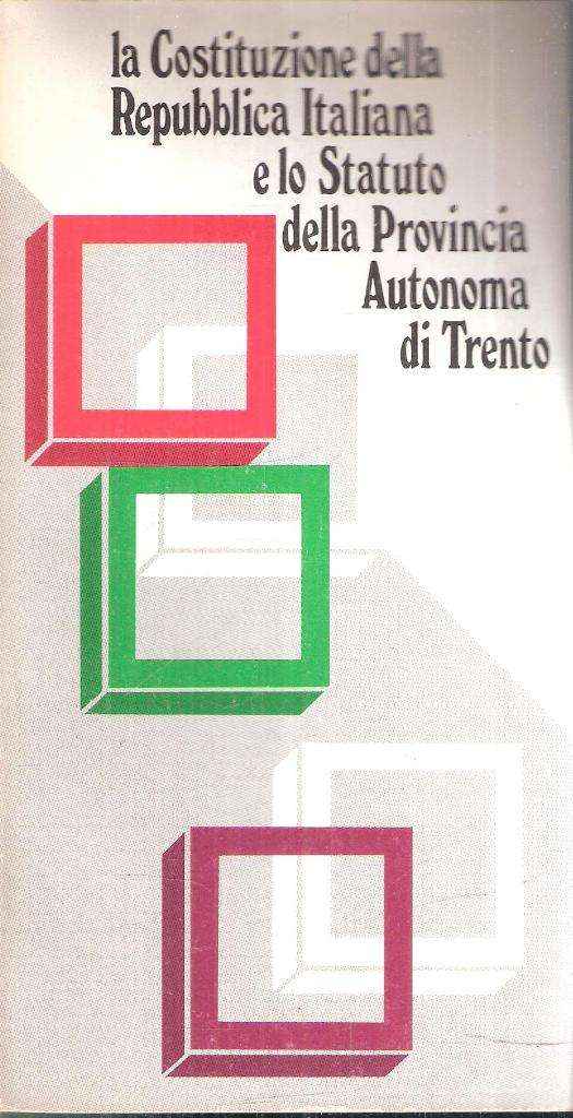 LA COSTITUZIONE DELLA REPUBBLICA ITALIANA E LO STATUTO DELLA PROVINCIA AUTONOMA DI TRENTO