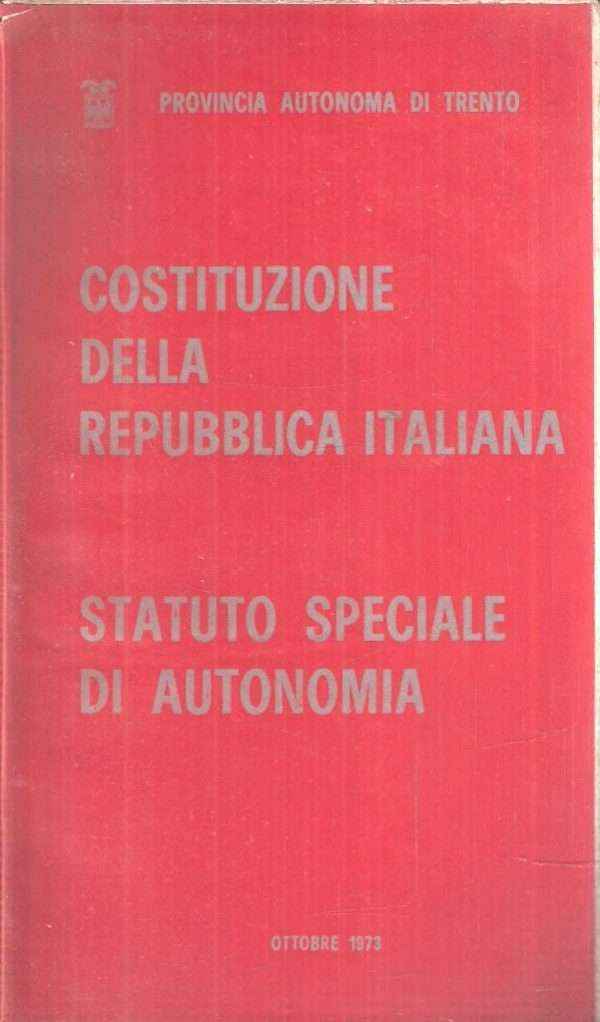 COSTITUZIONE DELLA REPUBBLICA ITALIANA - STATUTO SPECIALE DI AUTONOMIA