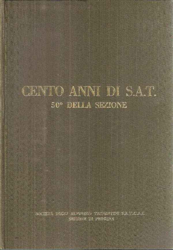 CENTO ANNI DI S.A.T. 50DELLA SEZIONE