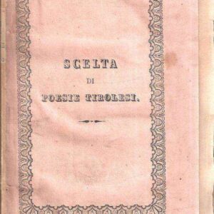 SCELTA DI POESIE EDITE, ED INEDITE DI VARI AUTORI TIROLESI
