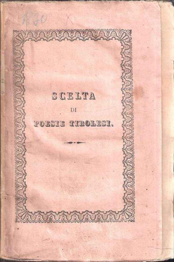 SCELTA DI POESIE EDITE, ED INEDITE DI VARI AUTORI TIROLESI