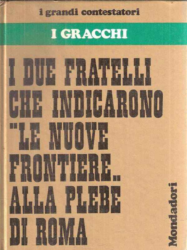 I GRACCHI I DUE FRATELLI CHE INDICARONO LE NUOVE FRONTIERE ALLA PLEBE DI ROMA