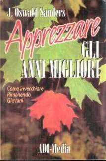 APPREZZARE GLI ANNI MIGLIORI COME INVECCHIARE RIMANENDO GIOVANI