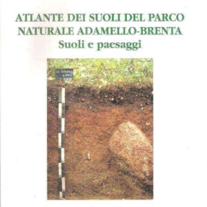 ATLANTE DEI SUOLI DEL PARCO NATURALE ADAMELLO-BRENTA SUOLI E PAESAGGI