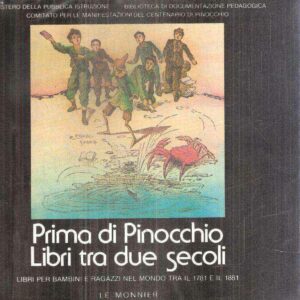 PRIMA DI PINOCCHIO - LIBRI TRA DUE SECOLI - LIBRI PER BAMBINI E PER RAGAZZI NEL MONDO TRA IL 1781 E IL 1881