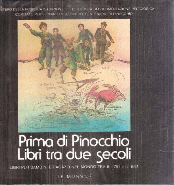 PRIMA DI PINOCCHIO - LIBRI TRA DUE SECOLI - LIBRI PER BAMBINI E PER RAGAZZI NEL MONDO TRA IL 1781 E IL 1881