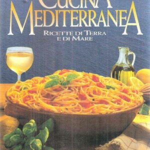 LA CUCINA MEDITERRANEA RICETTE DI TERRA E DI MARE