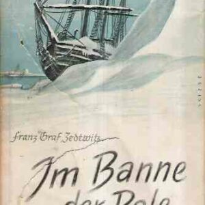 IM BANNE DER POLE - EIN HELDENBUCH VON POLARFORSCHERN UND IHREN FAHRTEN